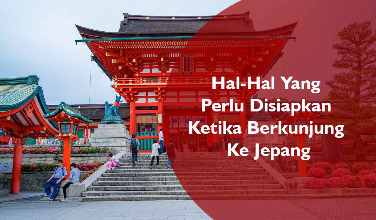 Hal-Hal Yang Perlu Disiapkan Ketika Berkunjung Ke Jepang