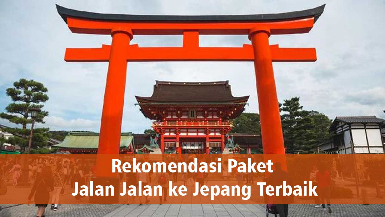 Rekomendasi Paket Jalan Jalan ke Jepang Terbaik