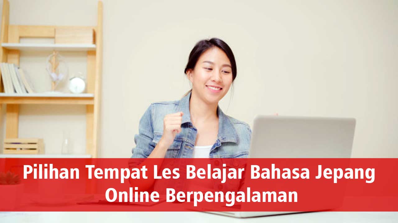 Pilihan Tempat Les Belajar Bahasa Jepang Online Berpengalaman