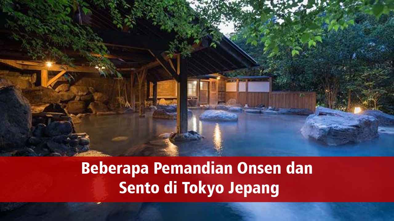 Pemandian Onsen dan Sento di Tokyo Jepang