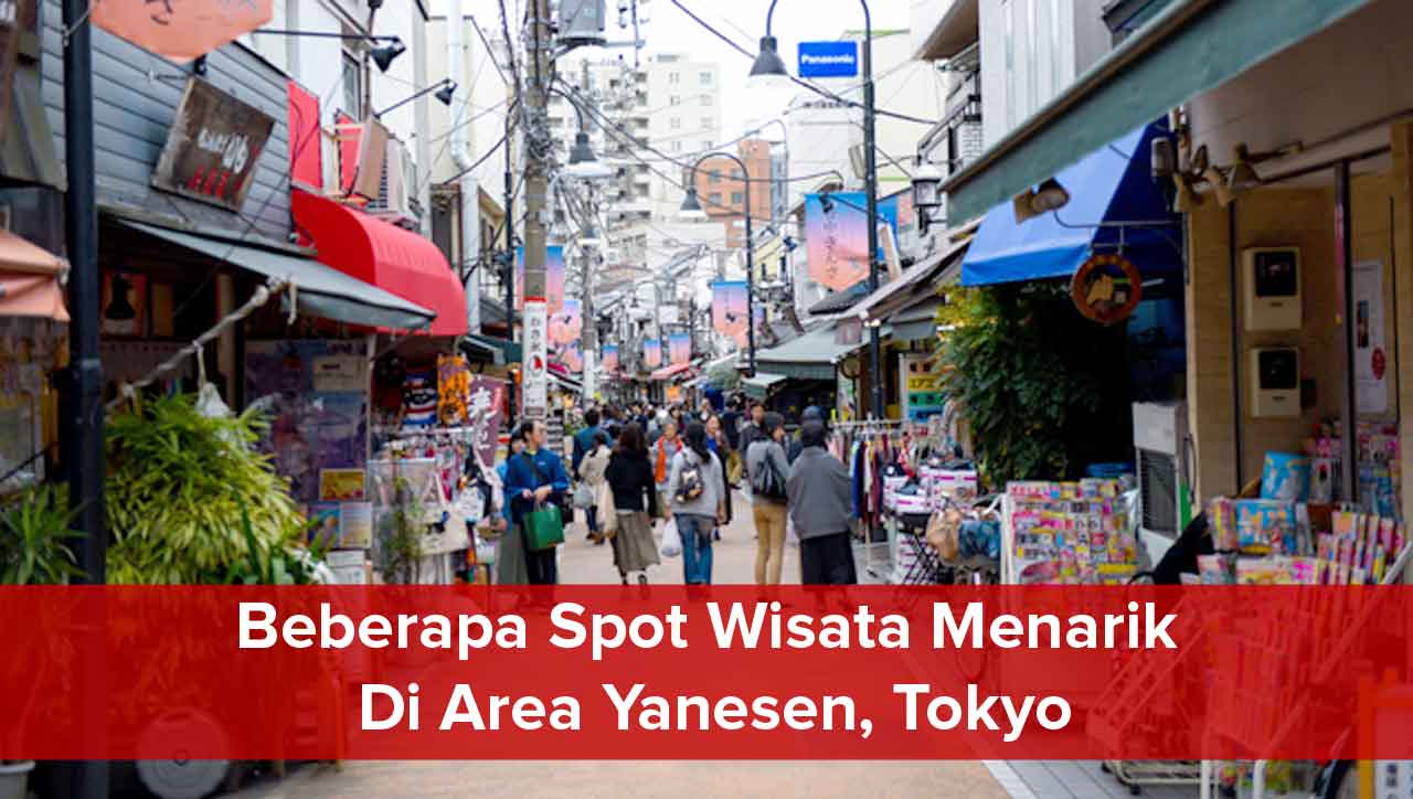 Spot Wisata Menarik Di Area Yanesen, Tokyo