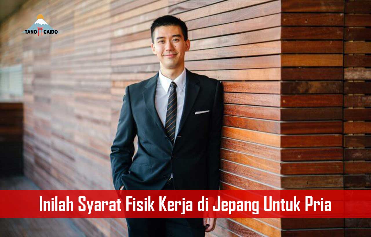 Inilah Syarat Fisik Kerja di Jepang Untuk Pria