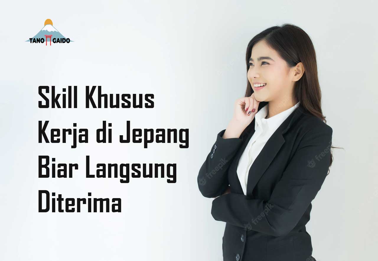 Skill Khusus Kerja di Jepang Biar Langsung Diterima