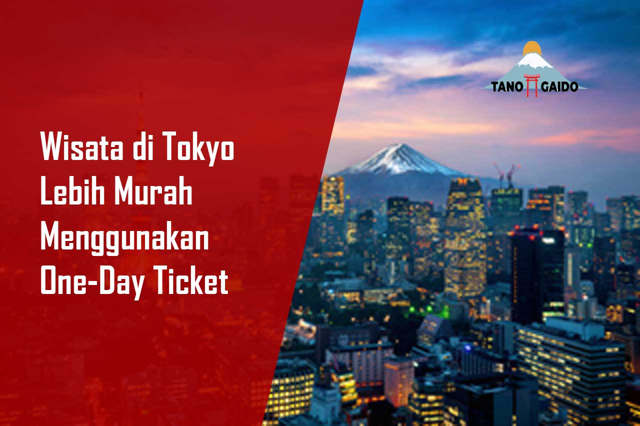 Wisata di Tokyo Lebih Murah Menggunakan One-Day Ticket