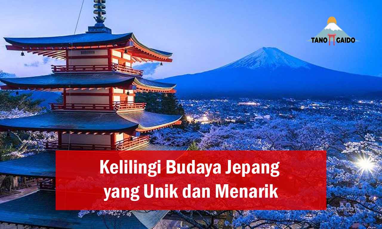 Kelilingi Budaya Jepang yang Unik dan Menarik