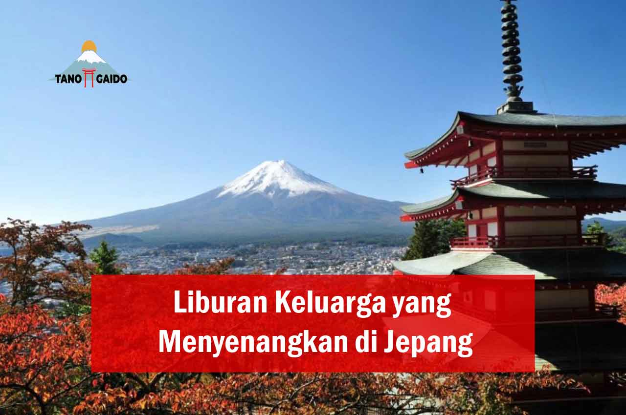 Liburan Keluarga yang Menyenangkan di Jepang