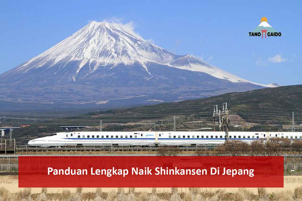 Panduan Lengkap Naik Shinkansen Di Jepang