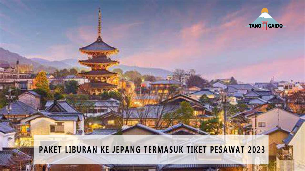 Paket Liburan ke Jepang Termasuk Tiket Pesawat 2023