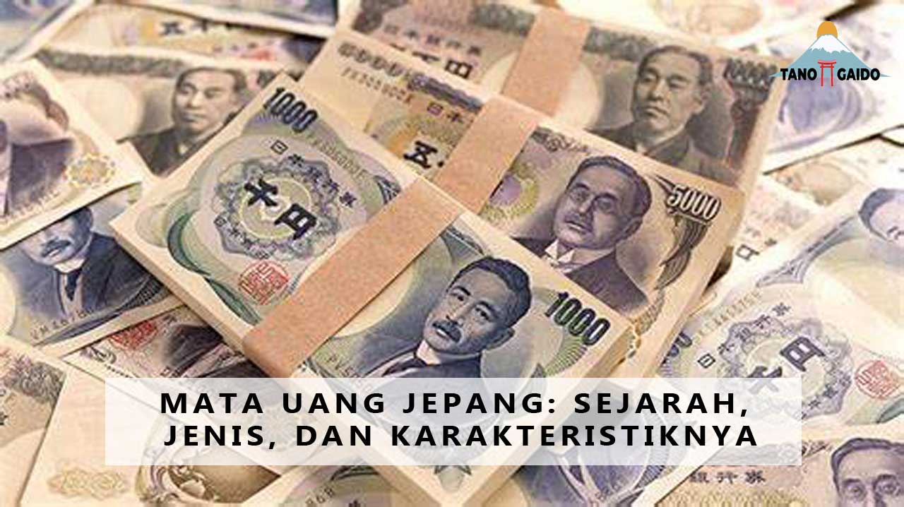 Mata Uang Jepang: Sejarah, Jenis, dan Karakteristiknya Website : Tanogaido