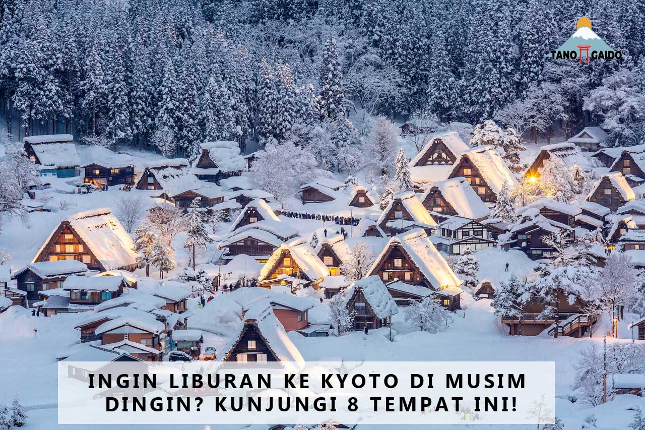 Ingin Liburan ke Kyoto di Musim Dingin? Kunjungi 8 Tempat Ini!