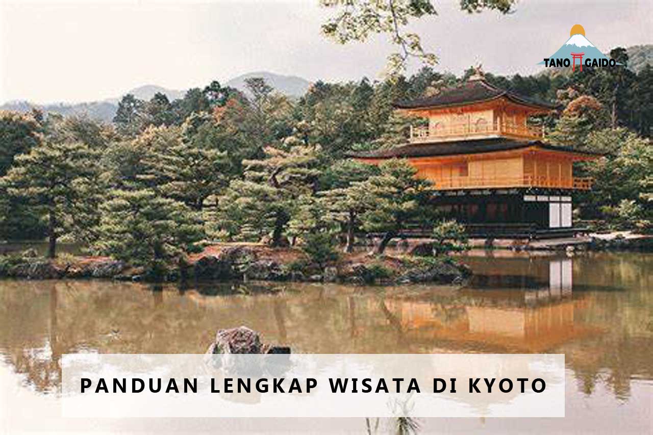 Panduan Lengkap Wisata di Kyoto