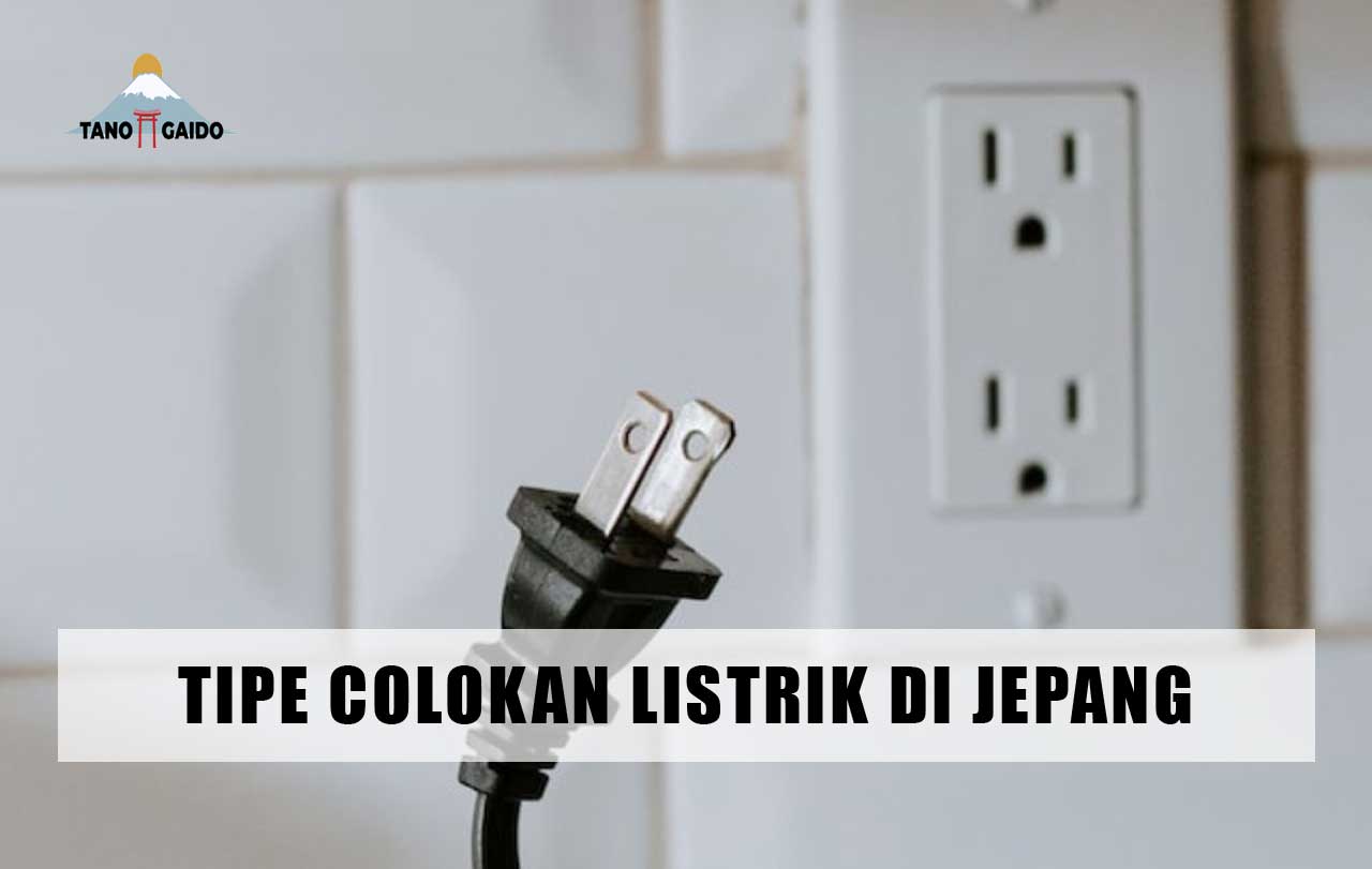 Tipe Colokan Listrik di Jepang
