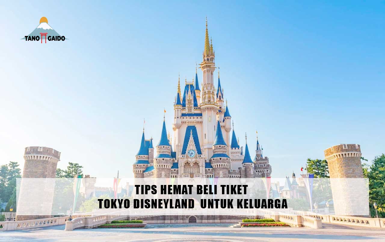 Tips Hemat Beli Tiket Tokyo Disneyland untuk Keluarga