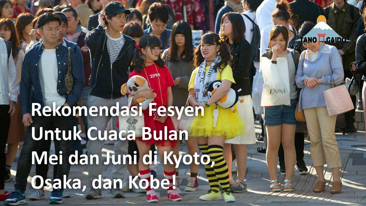 Rekomendasi Fesyen Untuk Cuaca Bulan Mei dan Juni di Kyoto, Osaka, dan Kobe!