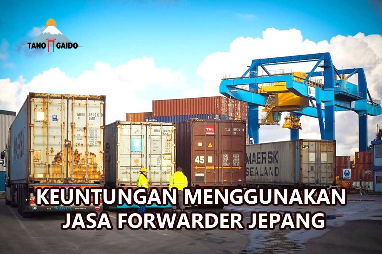 Keuntungan Jasa Forwarder Jepang