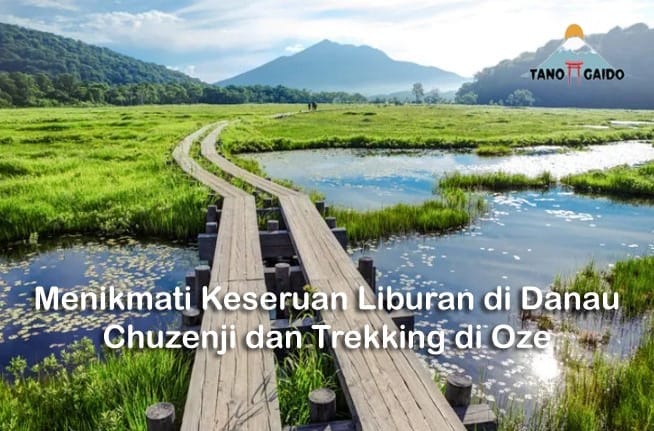 Menikmati Keseruan Liburan di Danau Chuzenji dan Trekking di Oze