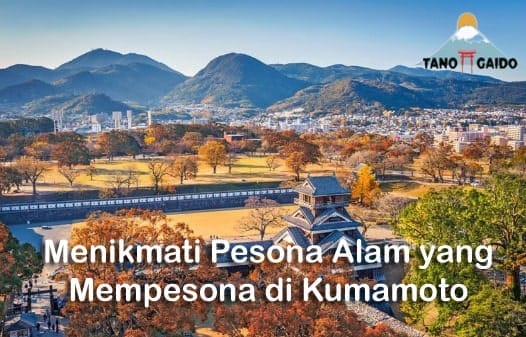 Menikmati Pesona Alam yang Mempesona di Kumamoto