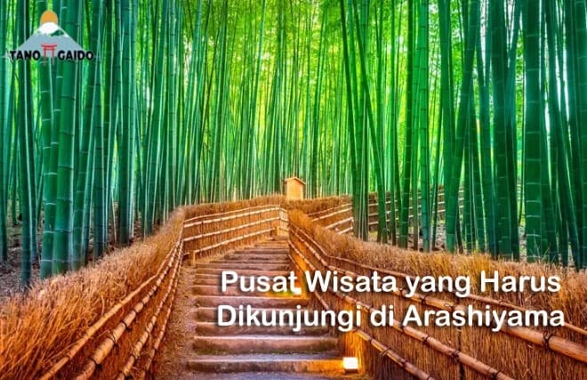 Pusat Wisata yang Harus Dikunjungi di Arashiyama