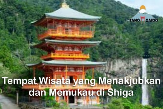 Tempat Wisata yang Menakjubkan dan Memukau di Shiga