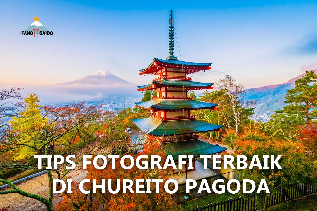 Tips Fotografi Terbaik di Chureito Pagoda