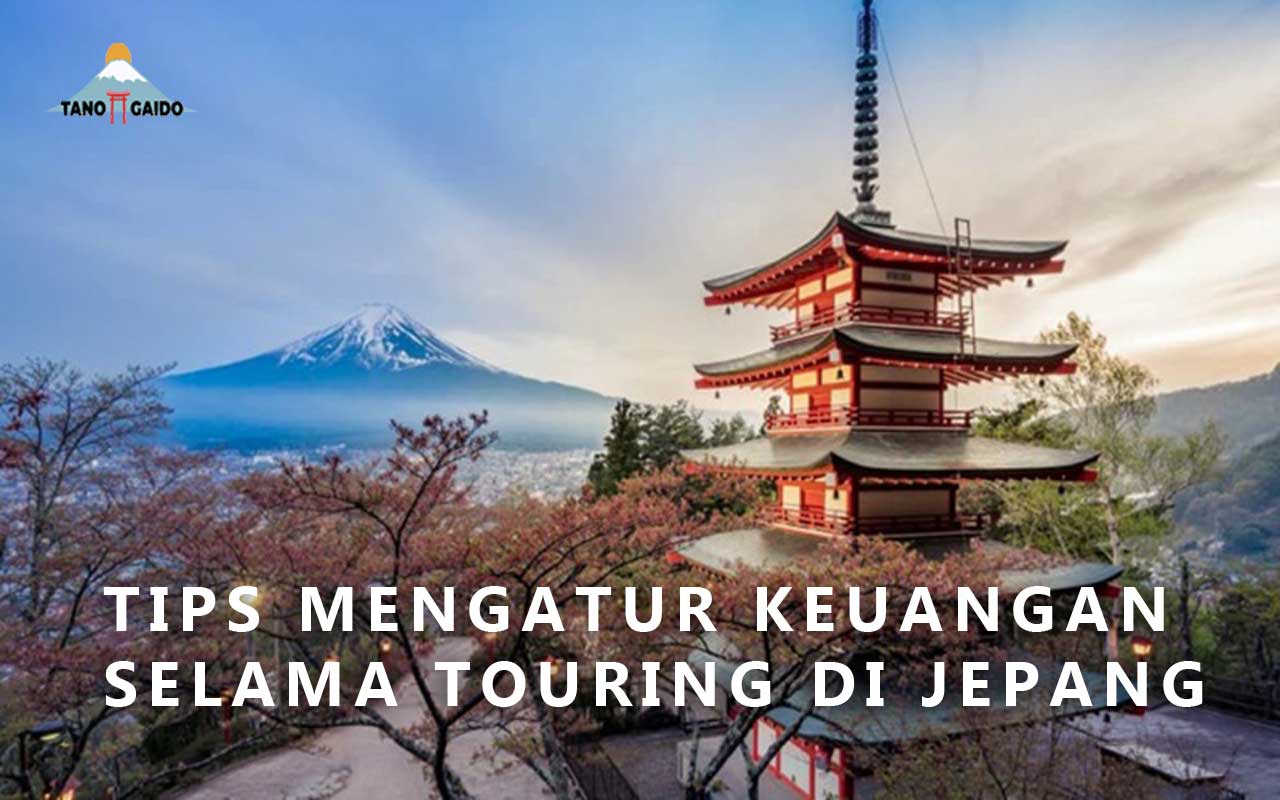 Tips Mengatur Keuangan Selama Touring di Jepang