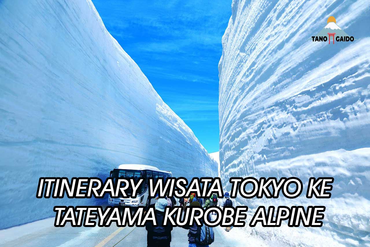 Itinerary Wisata Tokyo ke Tateyama Kurobe Alpine