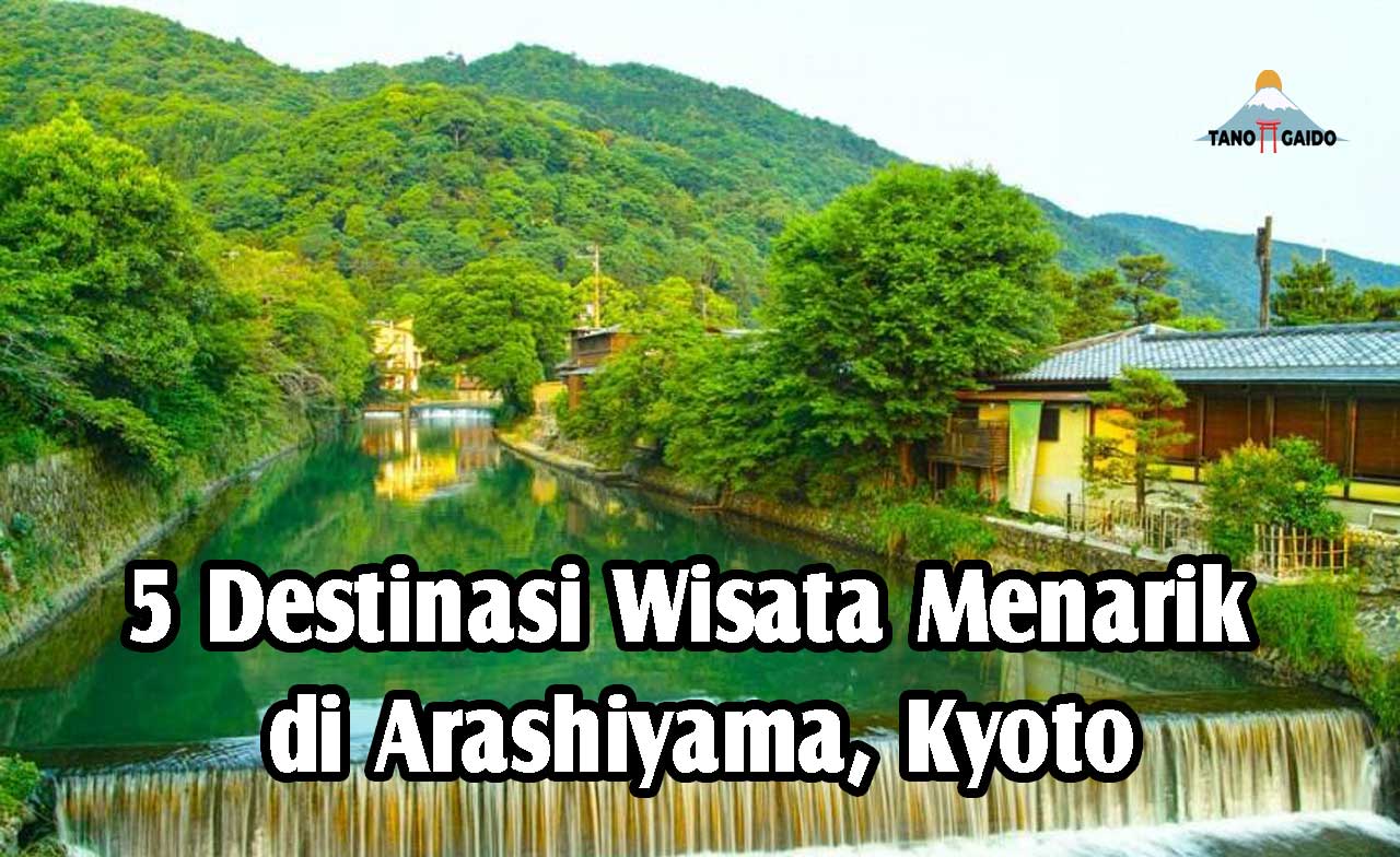 5 Destinasi Wisata Menarik di Arashiyama, Kyoto