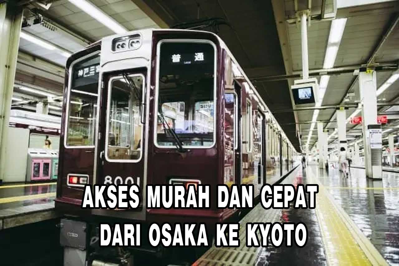 Akses Murah dan Cepat dari Osaka ke Kyoto